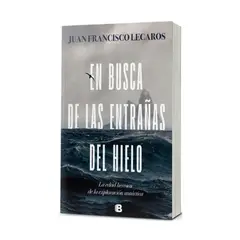 EDICIONES B - En Busca De Las Entrañas Del Hielo