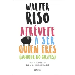 PLANETA - Atrévete A Ser Quien Eres ( Aunque No Gustes ) - Walter Riso