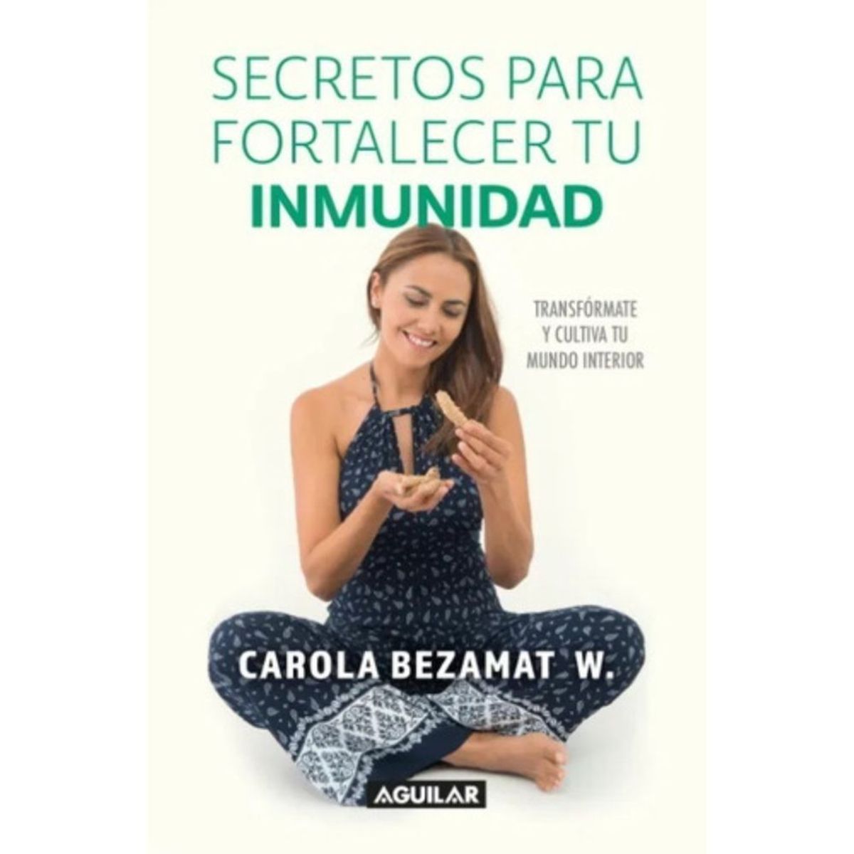 AGUILAR - Libro Secretos Para Fortalecer Tu Inmunidad - Carola Bezamat