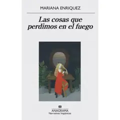 ANAGRAMA - Cosas Que Perdimos En El Fuego - Enriquez, Mariana