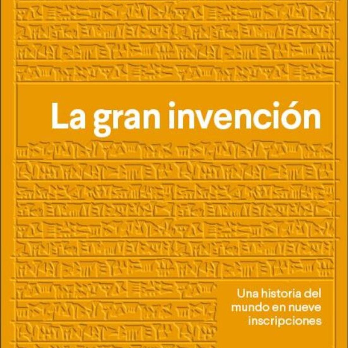TOP10BOOKS - LIBRO La Gran Invención-Una Historia Del Mundo En Nueve Inscripciones