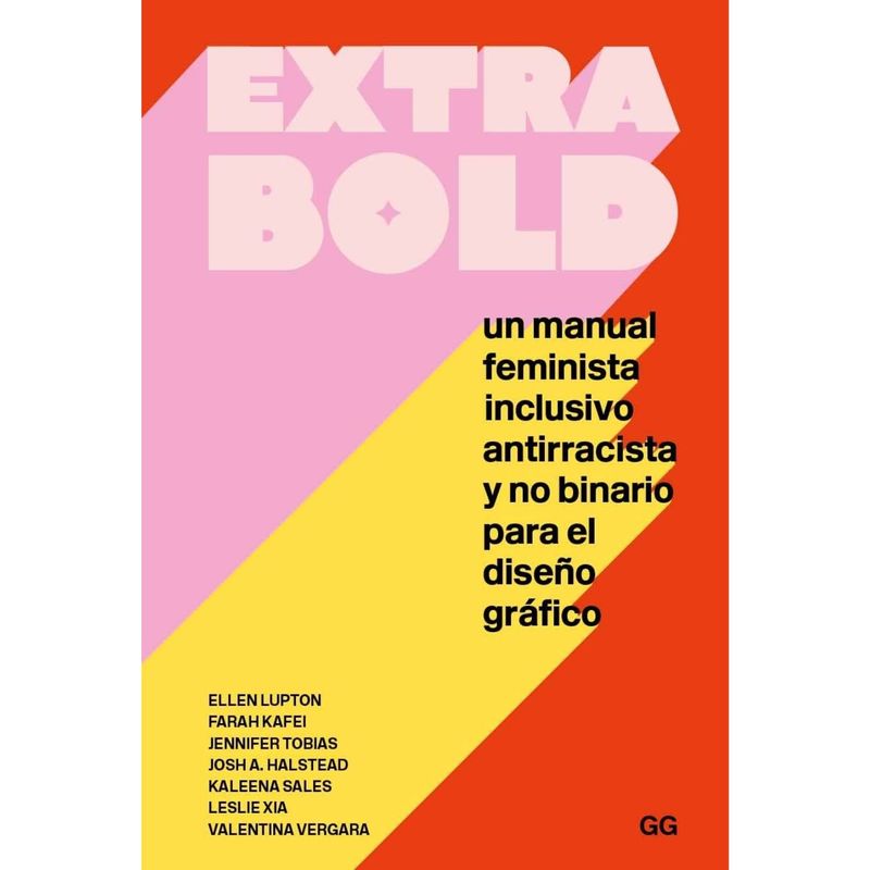 GUSTAVO GILI - Libro Extra Bold: Manual Feminista Para Diseño Grafico