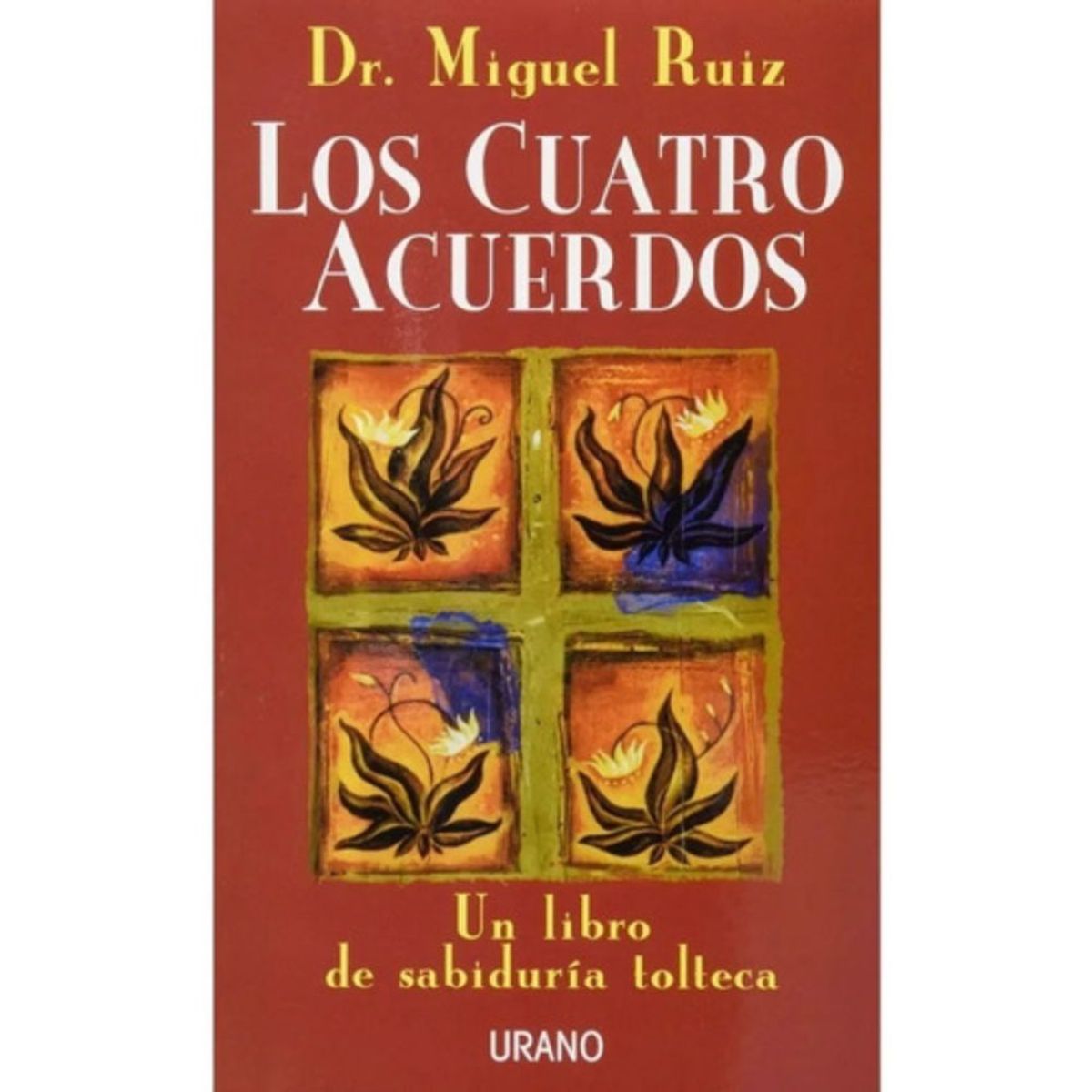 EDICIONES URANO - Los Cuatro Acuerdos - Ruiz, Miguel -