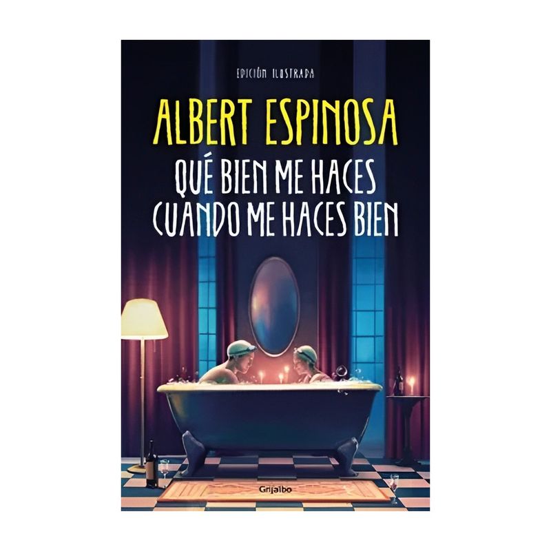 TOP10BOOKS - LIBRO QUE BIEN ME HACES CUANDO ME HACES BIEN / ALBERT ESPINOSA / GRIJALBO