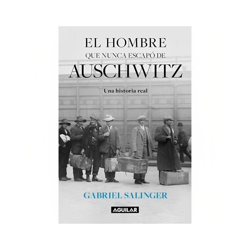 TOP10BOOKS - LIBRO EL HOMBRE QUE NUNCA ESCAPO DE AUSCHWITZ / GABRIEL SALINGER LISBOA / AGUIL