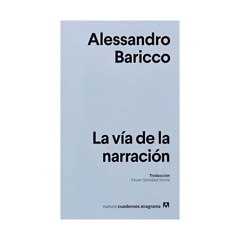 TOP10BOOKS - LIBRO LA VÍA DE LA NARRACIÓN / ALESSANDRO BARICCO / ANAGRAMA