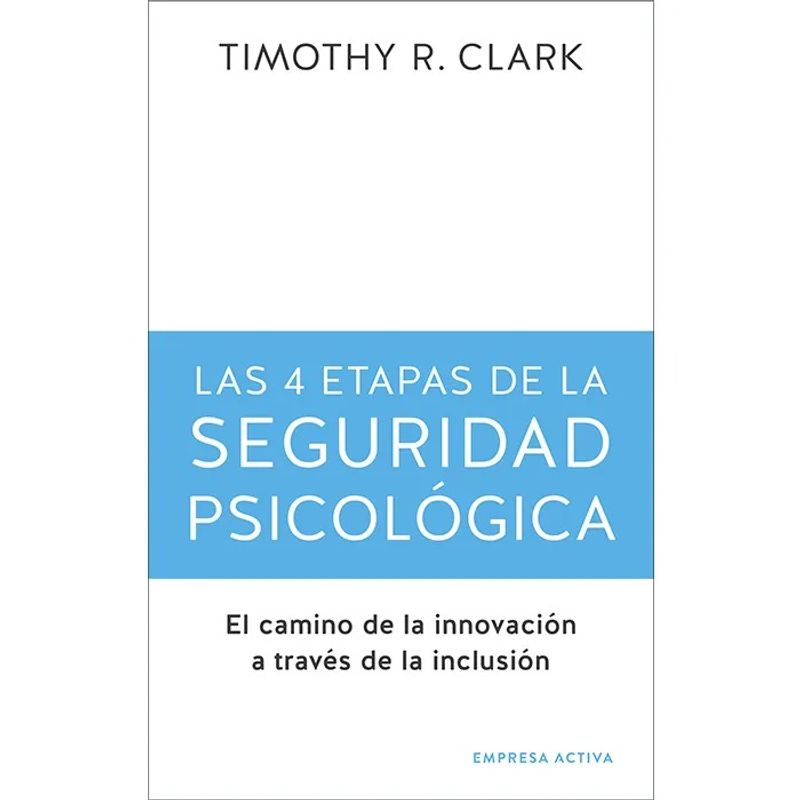 TOP10BOOKS - LIBRO LAS 4 ETAPAS DE LA SEGURIDAD PSICOLÓGICA / TIMOTHY R. CLARK / EDICIONES U