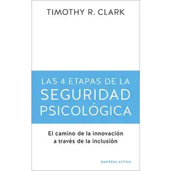 TOP10BOOKS - LIBRO LAS 4 ETAPAS DE LA SEGURIDAD PSICOLÓGICA / TIMOTHY R. CLARK / EDICIONES U