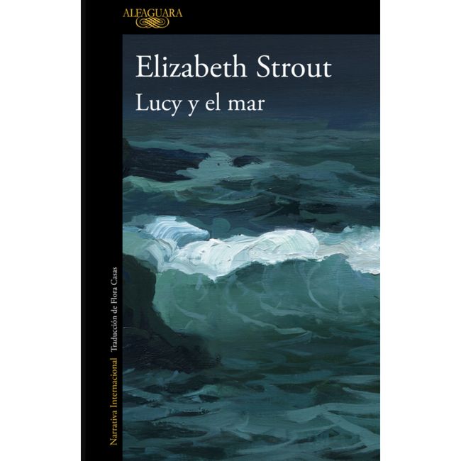 ALFAGUARA - Lucy Y El Mar - Autor(a):  Elizabeth Strout