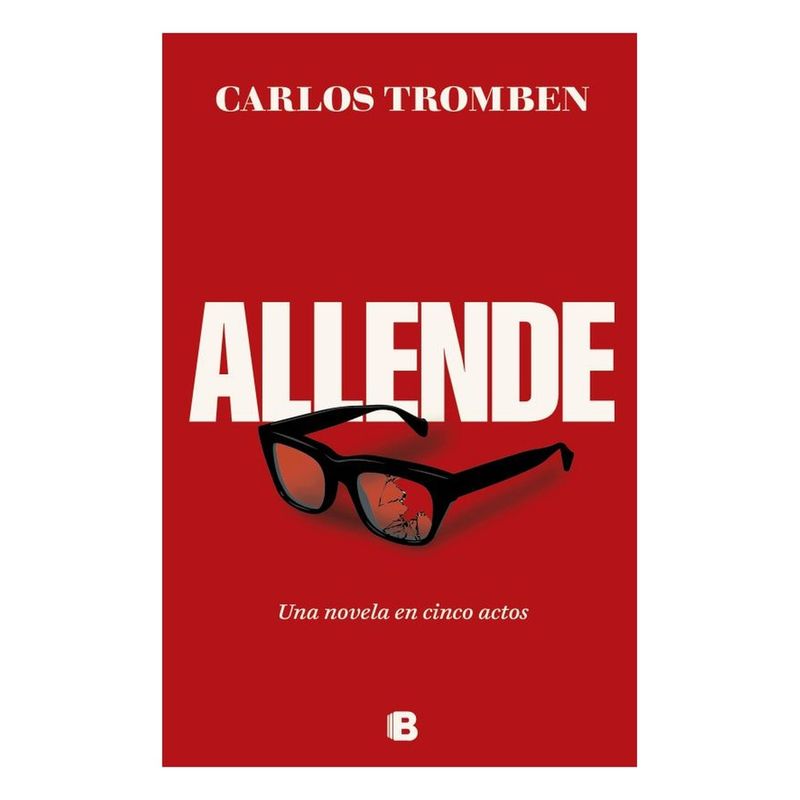 EDICIONES B - Allende. Una Novela En Cinco Actos