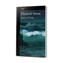 ALFAGUARA - Lucy Y El Mar - STROUT, ELIZABETH