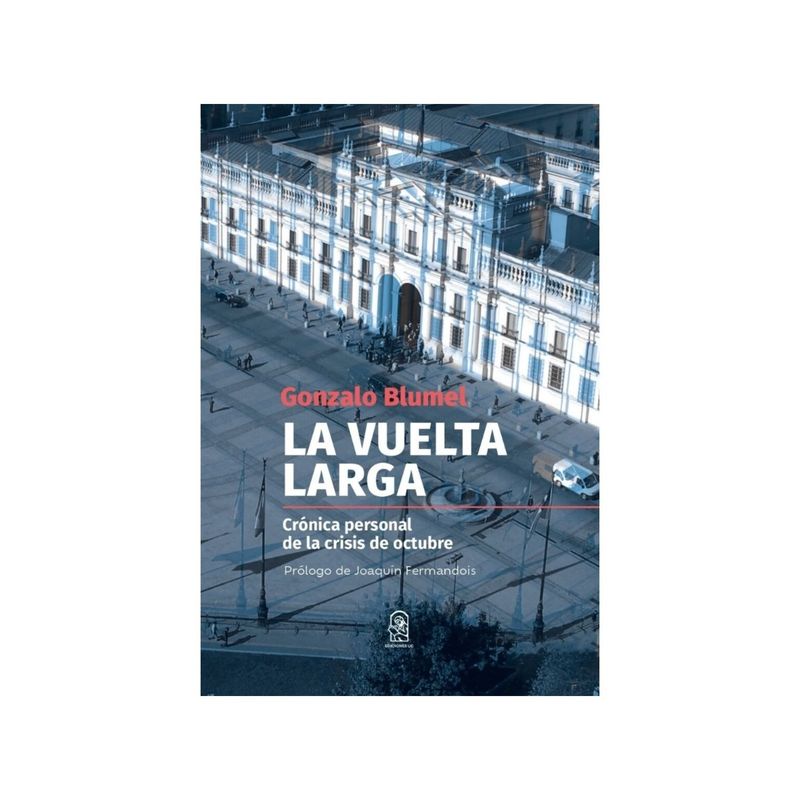 TOP10BOOKS - LIBRO LA VUELTA LARGA. CRÓNICA PERSONAL DE LA CRISIS DE OCTUBRE / GONZALO BLUME