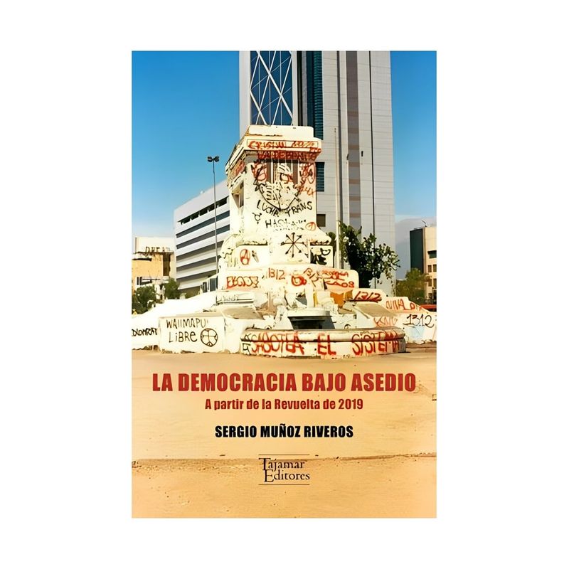 TOP10BOOKS - LIBRO LA DEMOCRACIA BAJO ASEDIO / SERGIO MUÑOZ RIVEROS / TAJAMAR EDITORES