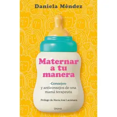 EDICIONES URANO - Maternar A Tu Manera (CHI)
