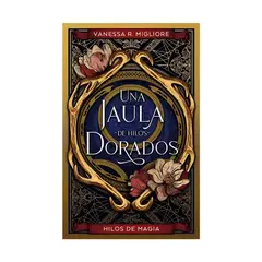 TOP10BOOKS - LIBRO UNA JAULA DE HILOS DORADOS / VANESSA R. MIGLIORE / EDICIONES URANO