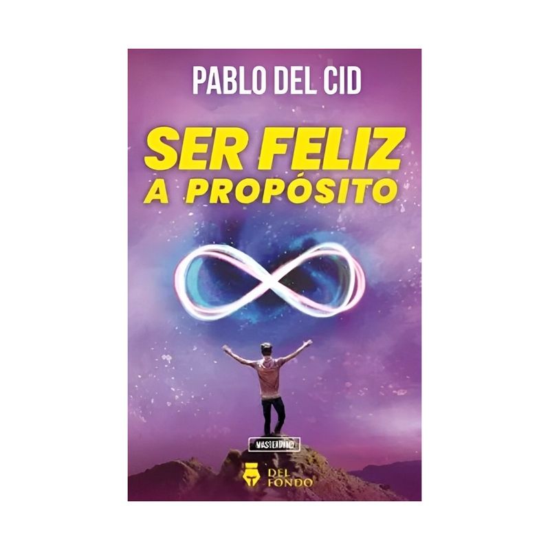 TOP10BOOKS - LIBRO SER FELIZ A PROPÓSITO / PABLO DEL CID / DEL FONDO EDITORIAL