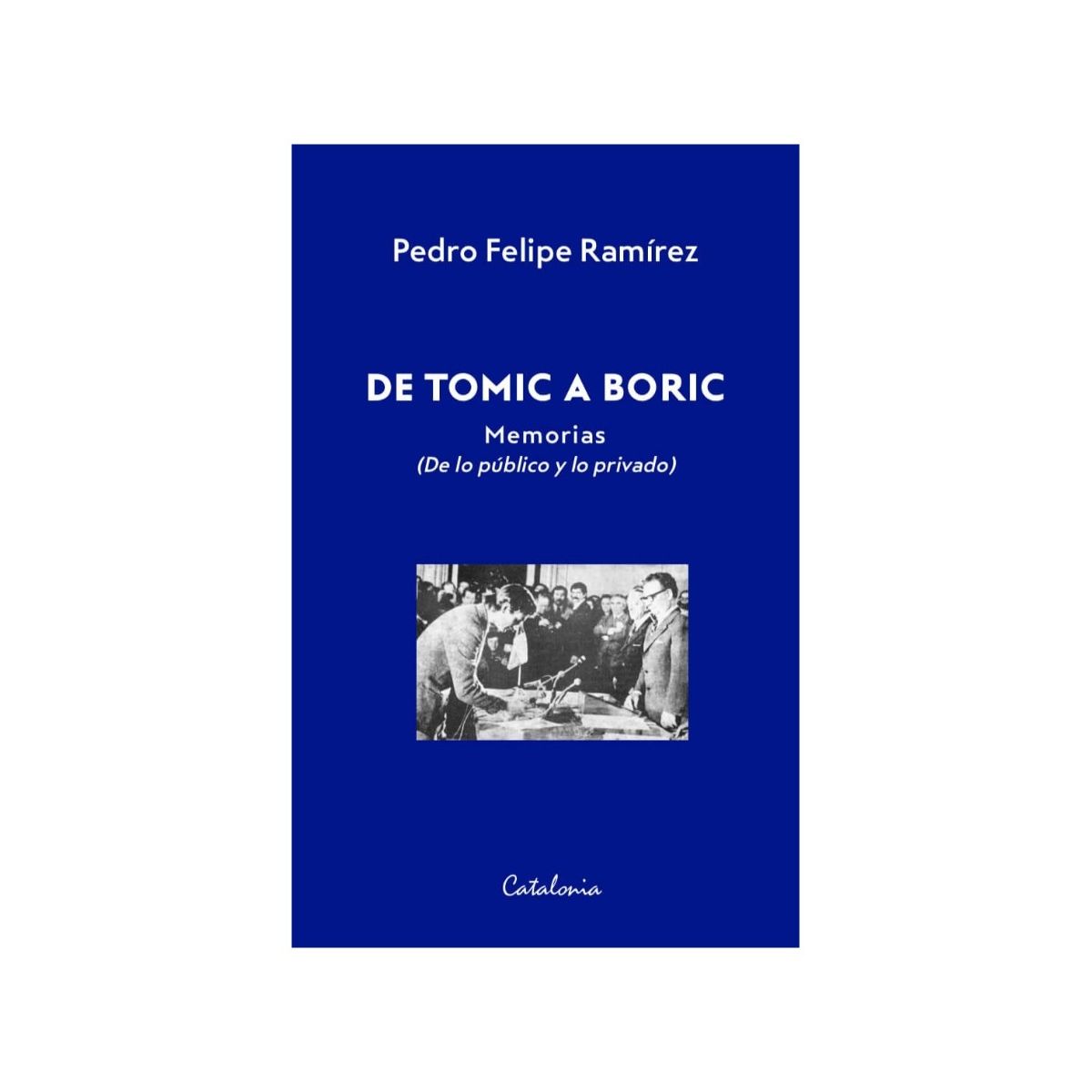 TOP10BOOKS - LIBRO De Tomic A Boric. Memorias (de Lo Público Y Lo Privado)