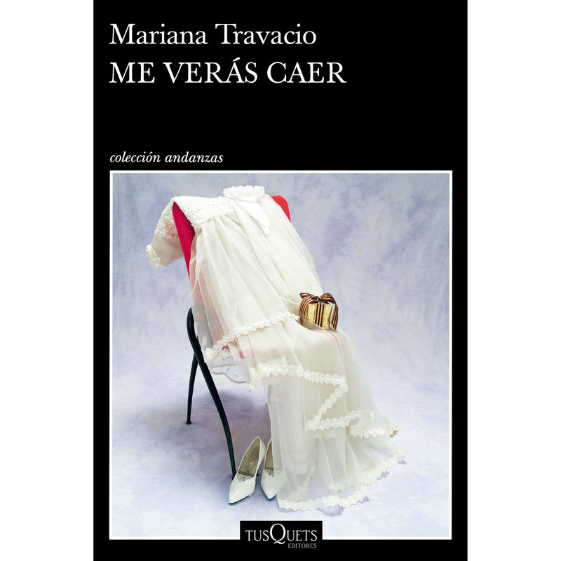 EDITORIAL TUSQUETS - Me verás caer - Autor(a):  Mariana Travacio