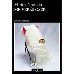 EDITORIAL TUSQUETS - Me verás caer - Autor(a): Mariana Travacio