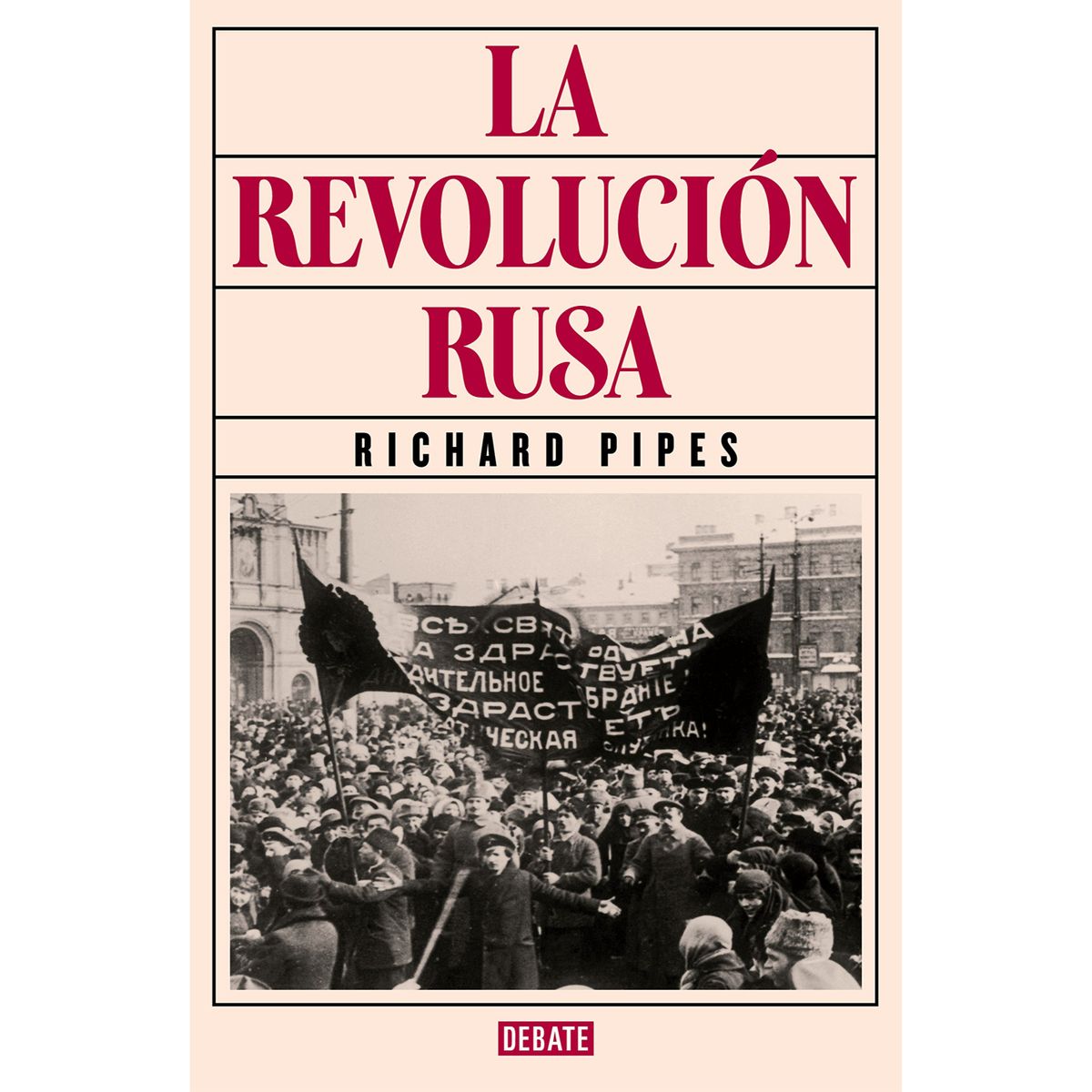 DEBATE - La revolución Rusa - Autor(a):  RICHARD PIPES