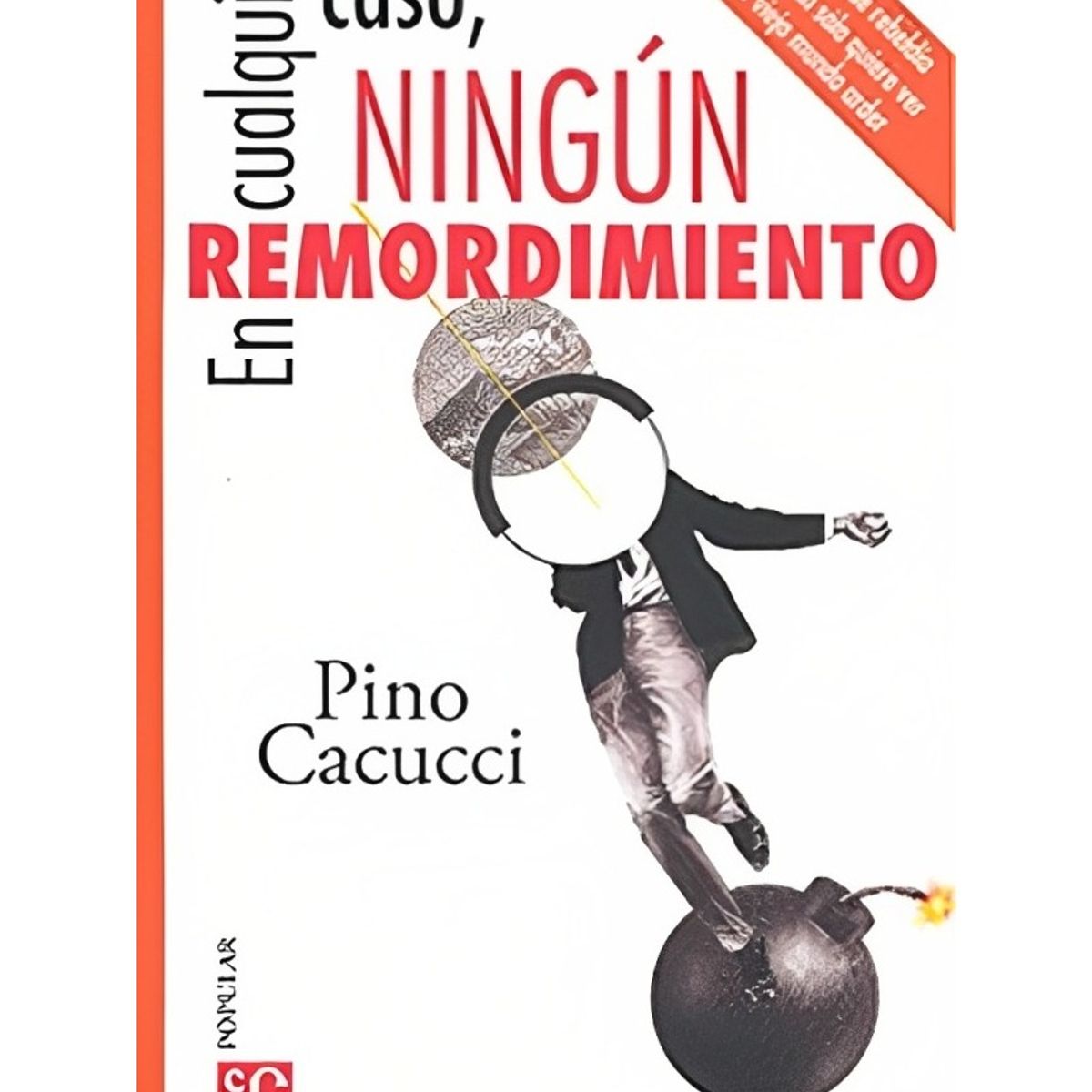TOP10BOOKS - LIBRO EN CUALQUIER CASO, NINGÚN REMORDIMIENTO. / PINO CACUCCI / FCE CHILE