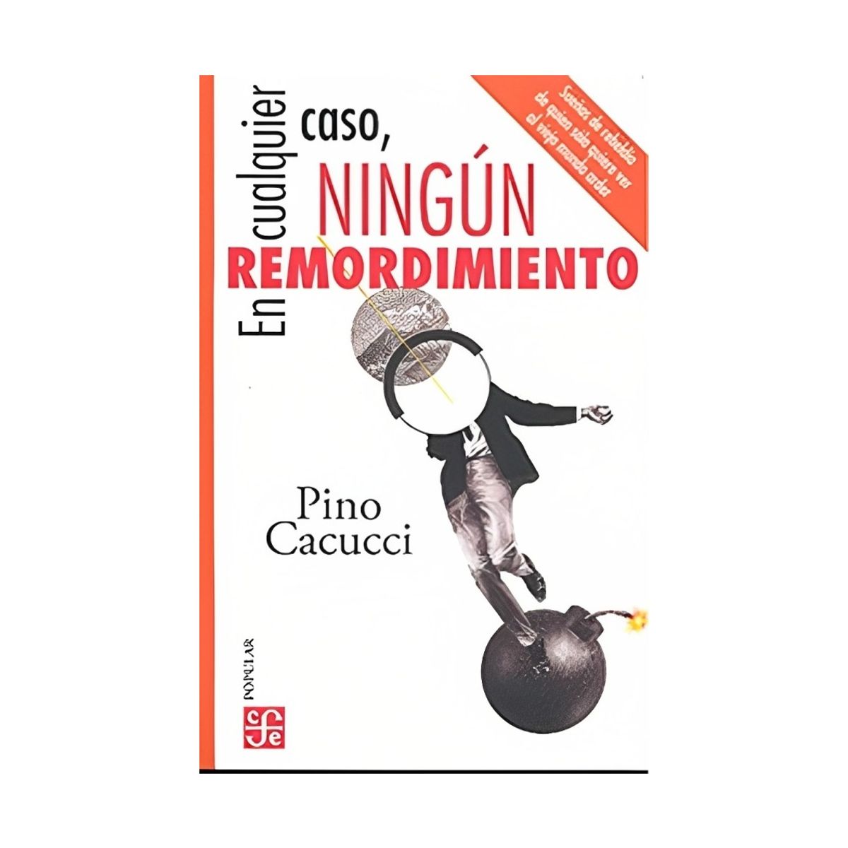 TOP10BOOKS - LIBRO EN CUALQUIER CASO, NINGÚN REMORDIMIENTO. / PINO CACUCCI / FCE CHILE