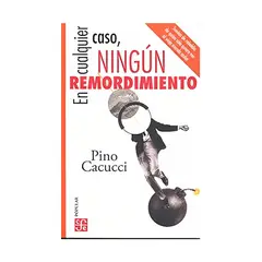 TOP10BOOKS - LIBRO EN CUALQUIER CASO, NINGÚN REMORDIMIENTO. / PINO CACUCCI / FCE CHILE