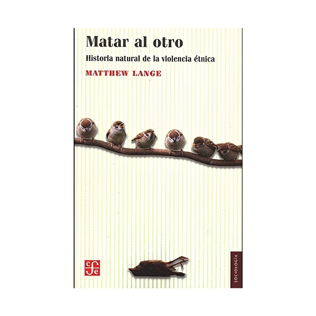 TOP10BOOKS - LIBRO Matar Al Otro: Una Historia Natural De La Violencia Etnica - MATTHEW LANGE