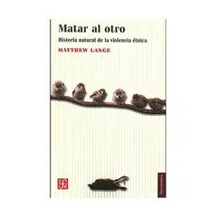 TOP10BOOKS - LIBRO MATAR AL OTRO: UNA HISTORIA NATURAL DE LA VIOLENCIA ETNICA / MATTHEW LANG