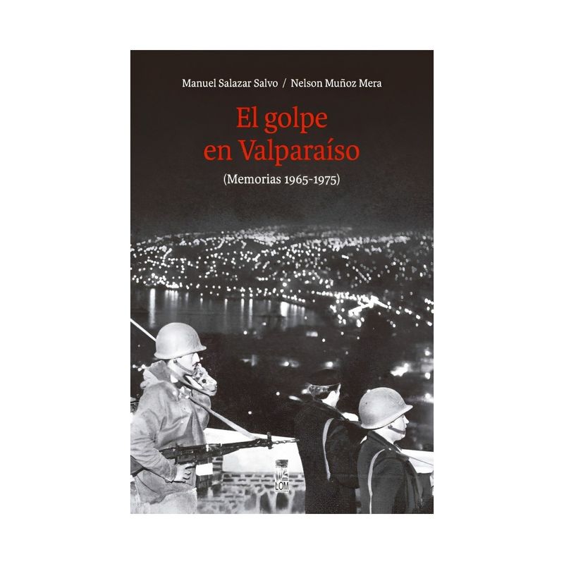 TOP10BOOKS - LIBRO EL GOLPE EN VALPARAISO - MEMORIAS 1965-1975 / GONZALO MARTNER / LOM