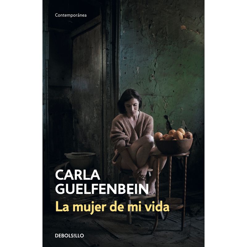 DEBOLSILLO - La Mujer De Mi Vida - Autor(a):  Carla Guelfenbein