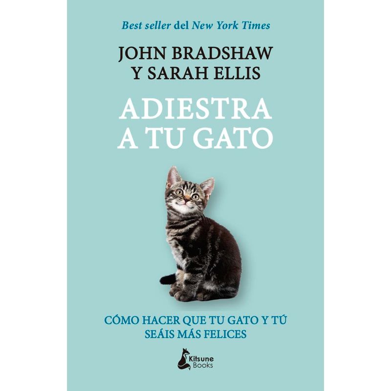 KITSUNE BOOKS - Adiestra A Tu Gato - Autor(a):  John Bradshaw
