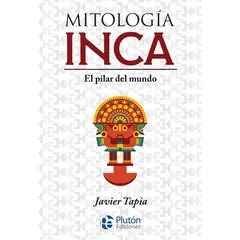 PLUTON EDICIONES - Mitología inca - Javier Tapia