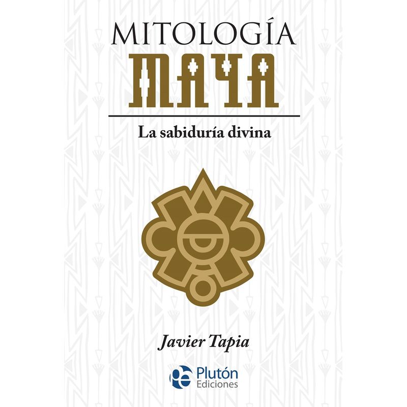 PLUTON EDICIONES - Mitología maya - Javier Tapia