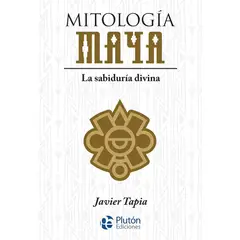 PLUTON EDICIONES - Mitología maya - Javier Tapia