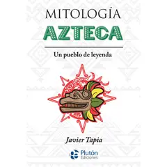PLUTON EDICIONES - Mitología azteca - Javier Tapia
