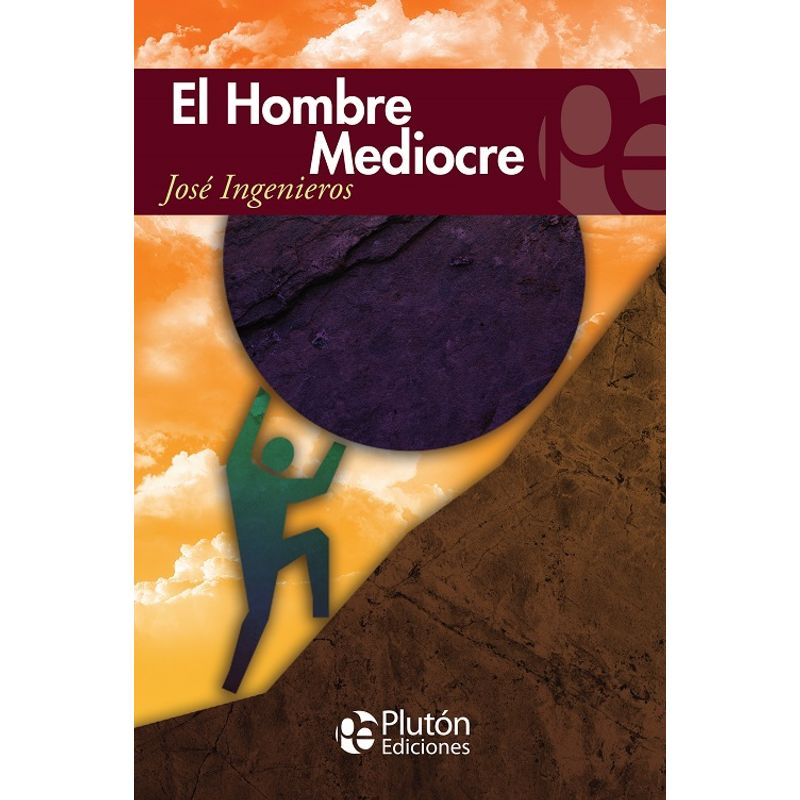 PLUTON EDICIONES - El Hombre Mediocre - Ingenieros