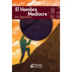 PLUTON EDICIONES - El Hombre Mediocre - Ingenieros