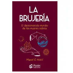 PLUTON EDICIONES - La brujería El desconocido mundo de las mujeres sabias