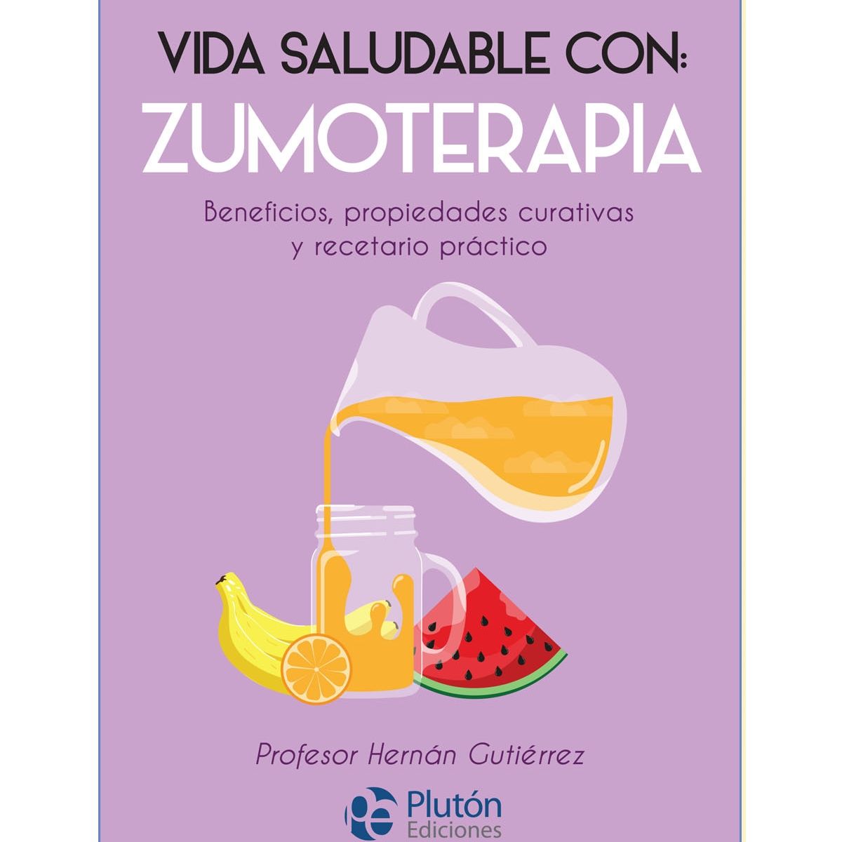PLUTON EDICIONES - Vida saludable con zumoterapia