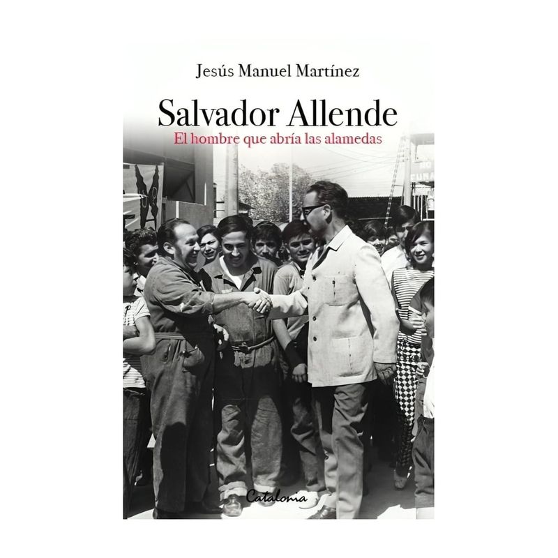 TOP10BOOKS - LIBRO SALVADOR ALLENDE. EL HOMBRE QUE ABRIA LAS ALAMEDAS / JESUS MANUEL MARTINE