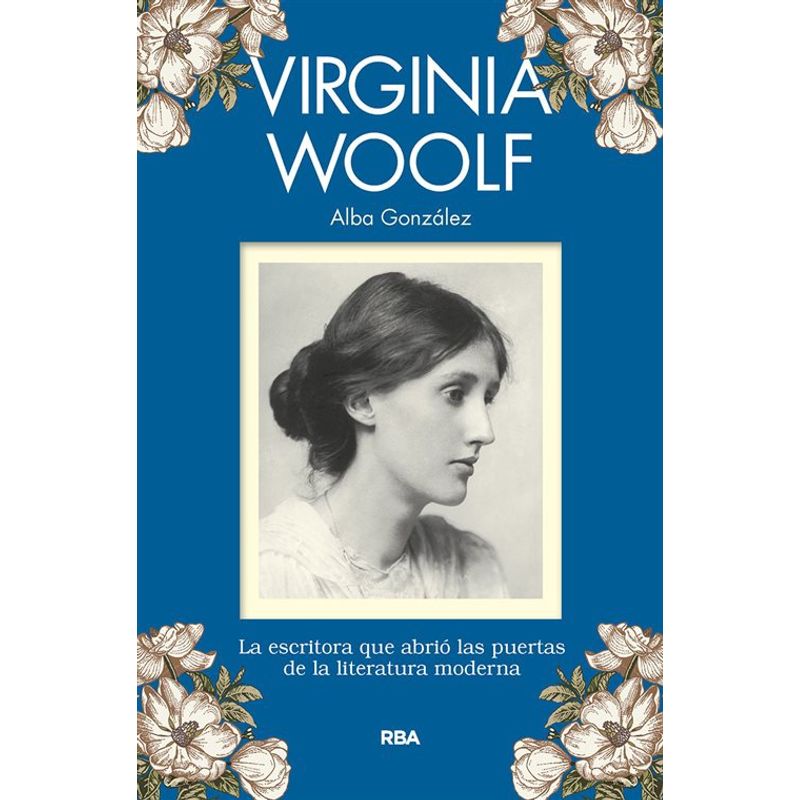 RBA - Virginia Woolf La escritora que abrió las puertas de la literatura moderna
