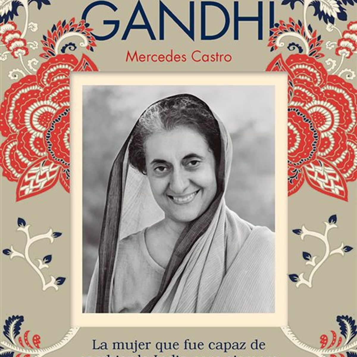 RBA - Indira Gandhi La mujer que fue capaz de cambiar la India para siempre