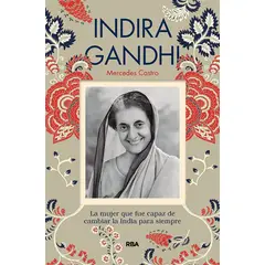 RBA - Indira Gandhi La mujer que fue capaz de cambiar la India para siempre