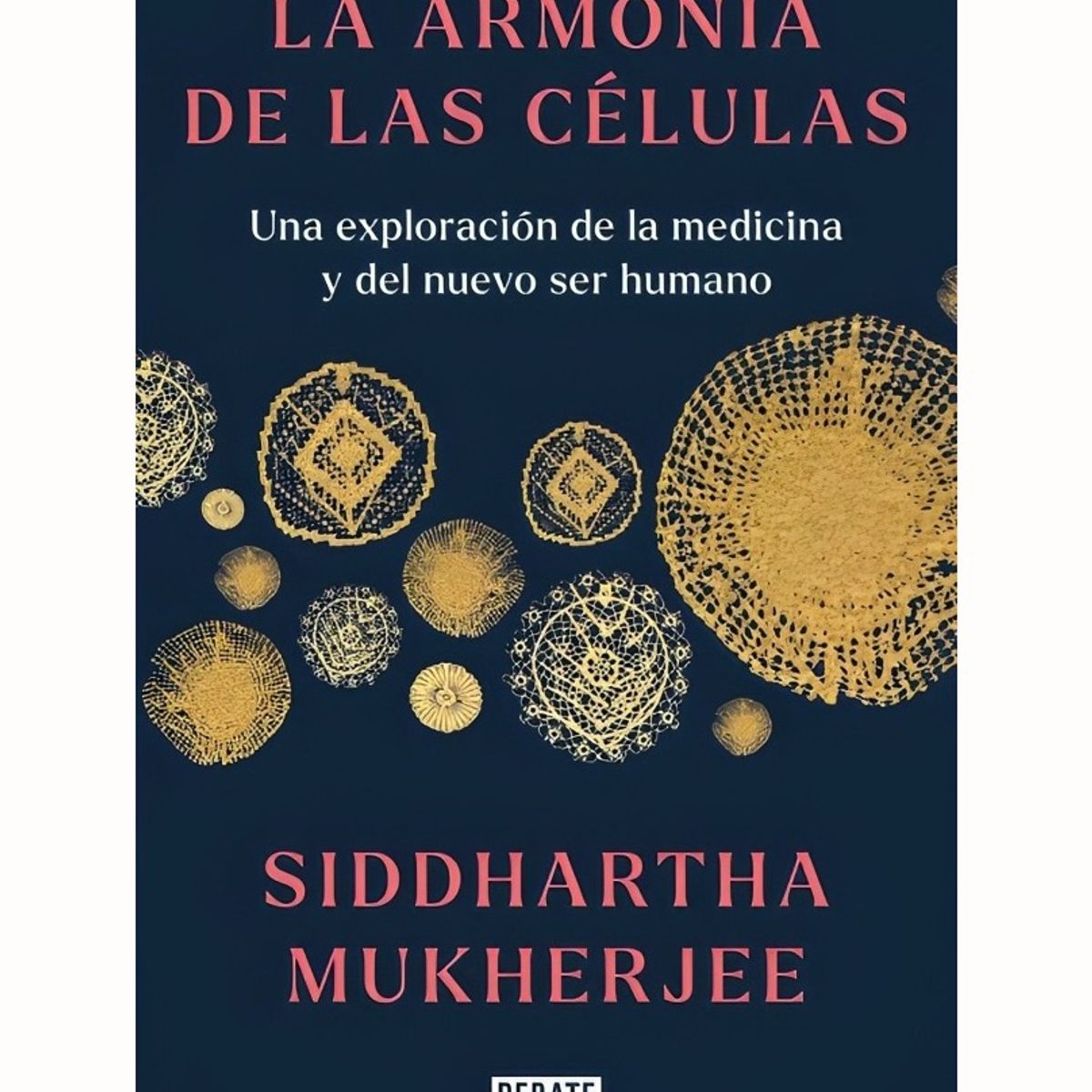 TOP10BOOKS - LIBRO LA ARMONIA DE LAS CELULAS / SIDDHARTHA MUKHERJEE / DEBATE