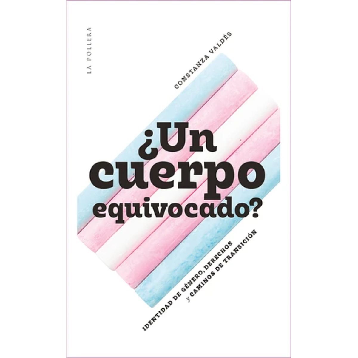 LA POLLERA EDICIONES - ¿Un Cuerpo Equivocado - Ensayo