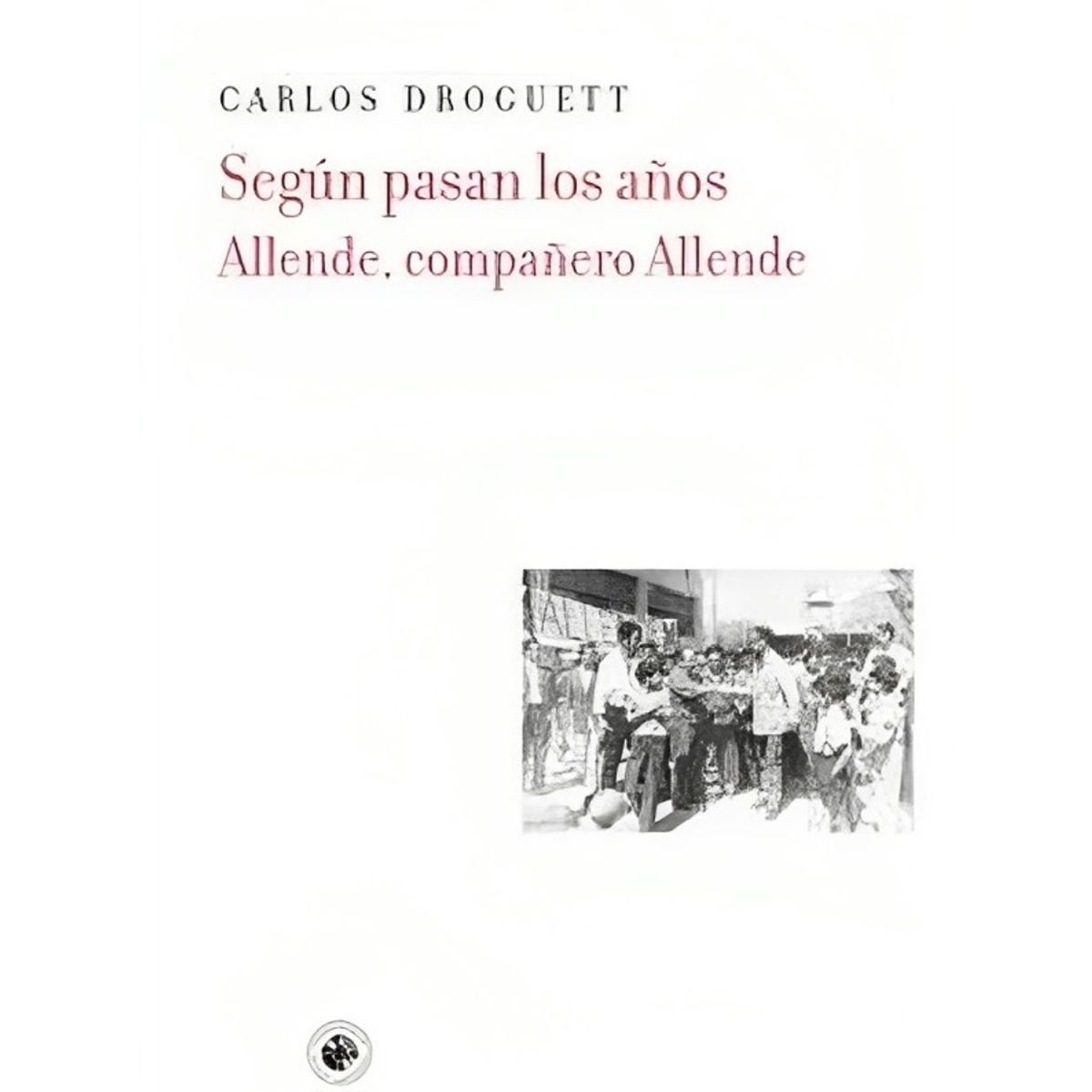 TOP10BOOKS - LIBRO Según Pasan Los Años. Allende, Compañero Allende