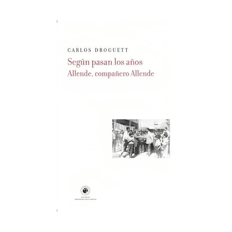 TOP10BOOKS - LIBRO SEGÚN PASAN LOS AÑOS. ALLENDE, COMPAÑERO ALLENDE / CARLOS DROGUETT / UDP