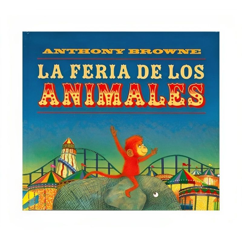 TOP10BOOKS - LIBRO LA FERIA DE LOS ANIMALES / ANTHONY BROWNE / FONDO DE CULTURA ECONÓMICA