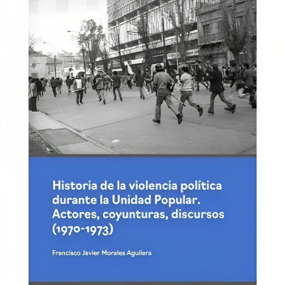TOP10BOOKS - LIBRO Historia De La Violencia Politica Durante La Unidad Popular. Actores,
